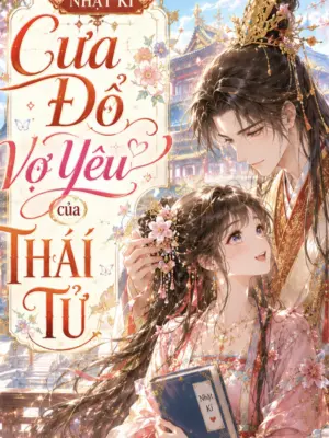 Ảnh bìa của Nhật Kí Cưa Đổ Vợ Yêu Của Thái Tử